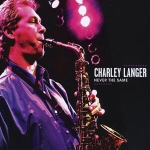 Charley Langer - "Never The Same" CD Cover